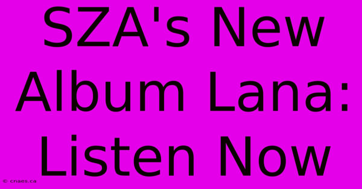 SZA's New Album Lana: Listen Now