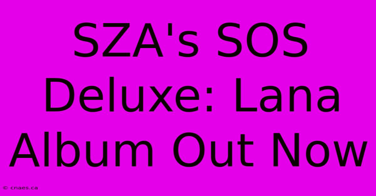 SZA's SOS Deluxe: Lana Album Out Now