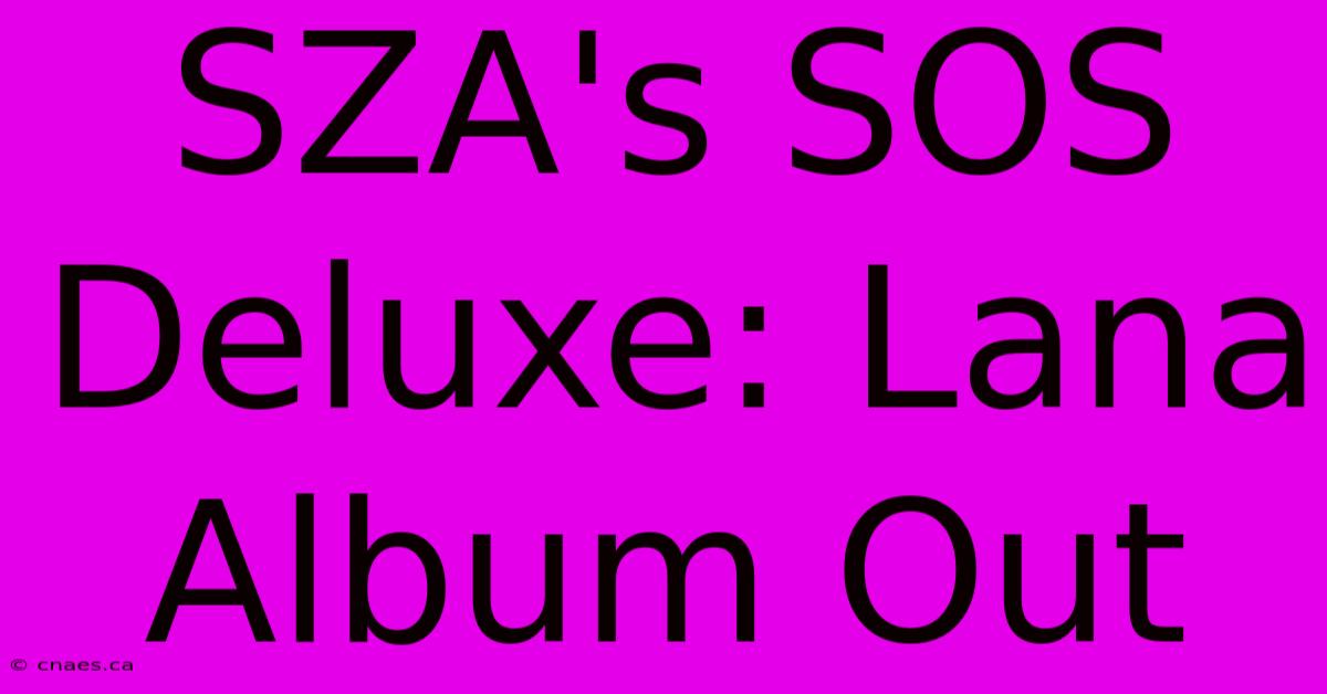 SZA's SOS Deluxe: Lana Album Out