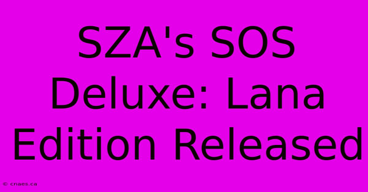 SZA's SOS Deluxe: Lana Edition Released