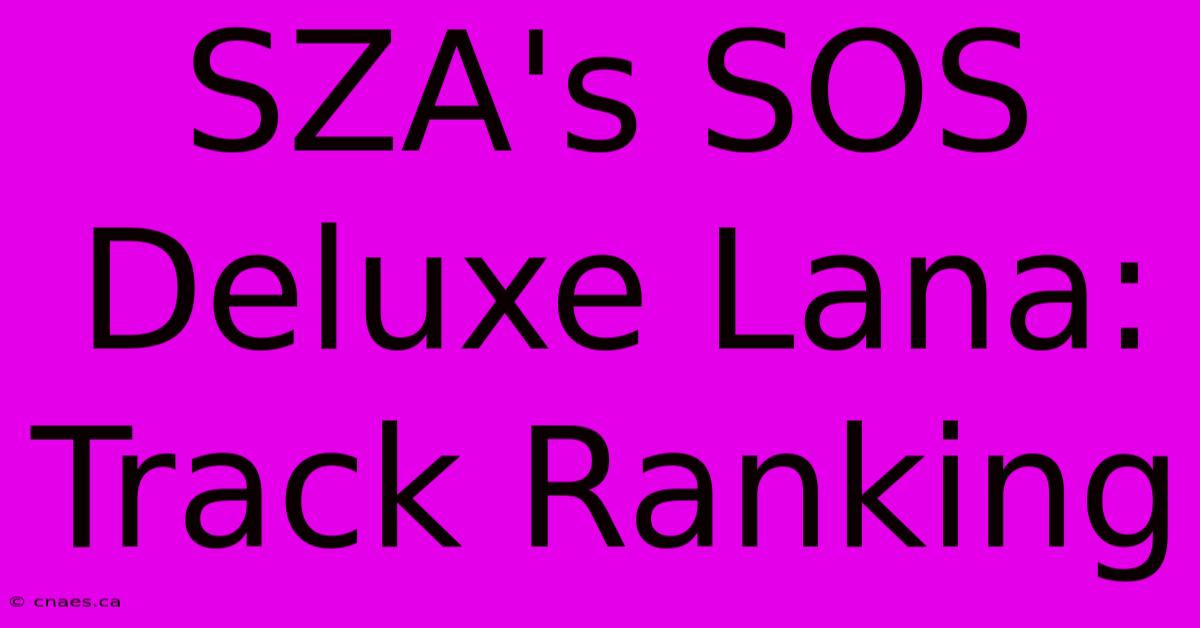 SZA's SOS Deluxe Lana: Track Ranking