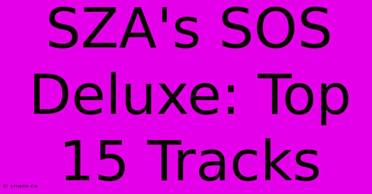 SZA's SOS Deluxe: Top 15 Tracks