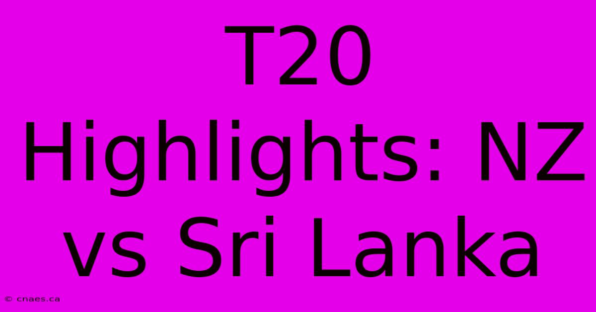 T20 Highlights: NZ Vs Sri Lanka