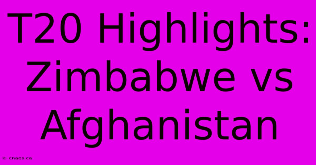 T20 Highlights: Zimbabwe Vs Afghanistan