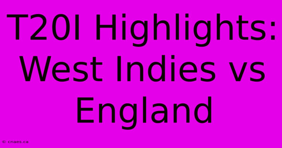 T20I Highlights: West Indies Vs England 