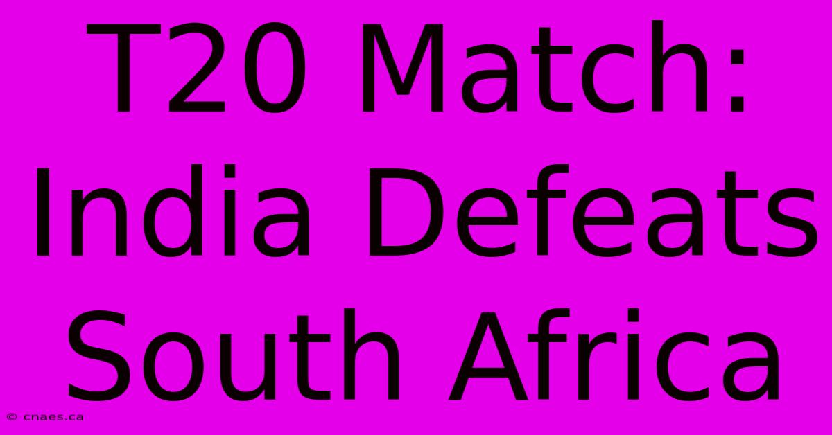 T20 Match: India Defeats South Africa