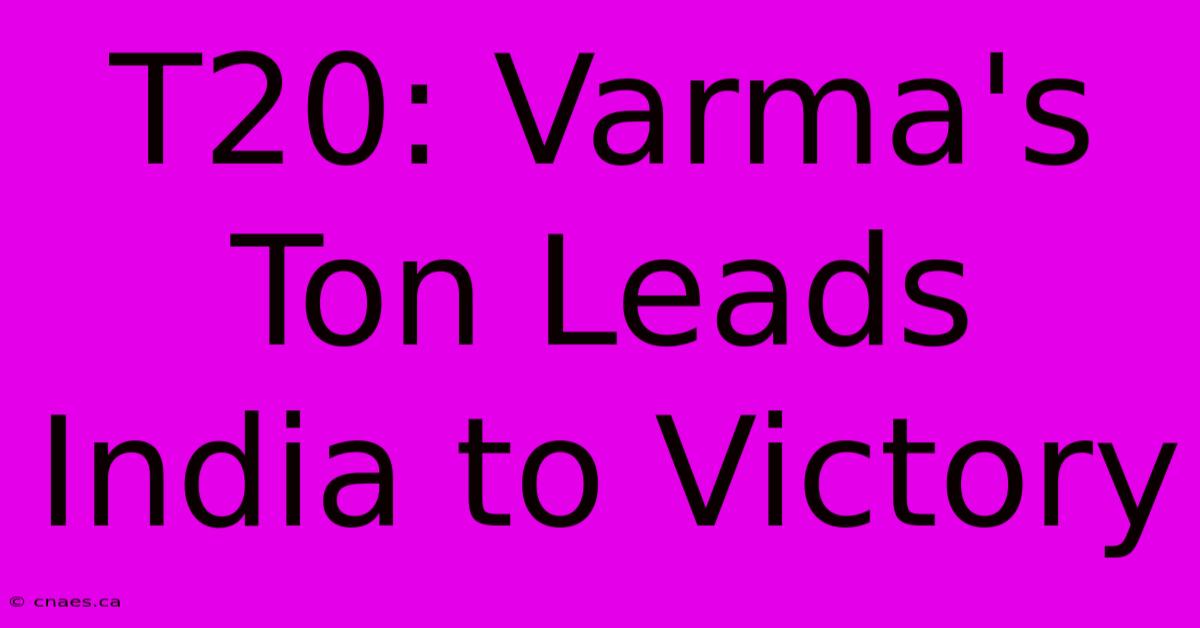 T20: Varma's Ton Leads India To Victory