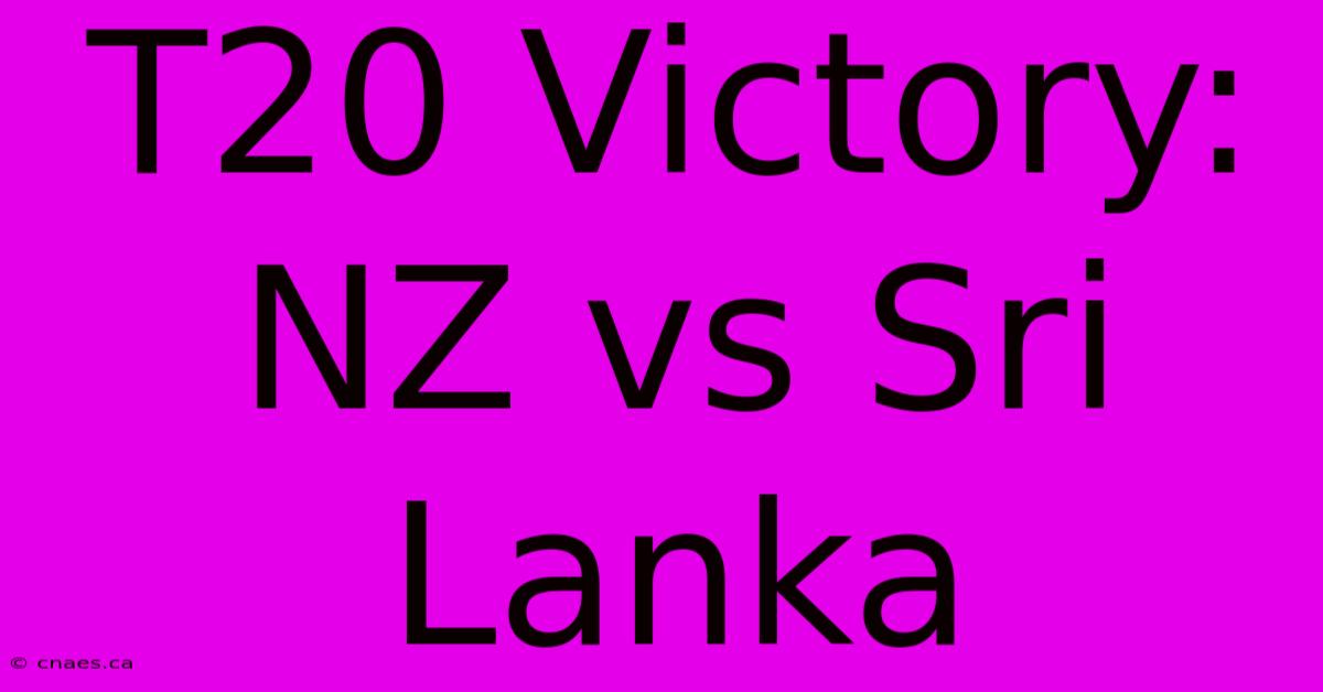 T20 Victory: NZ Vs Sri Lanka