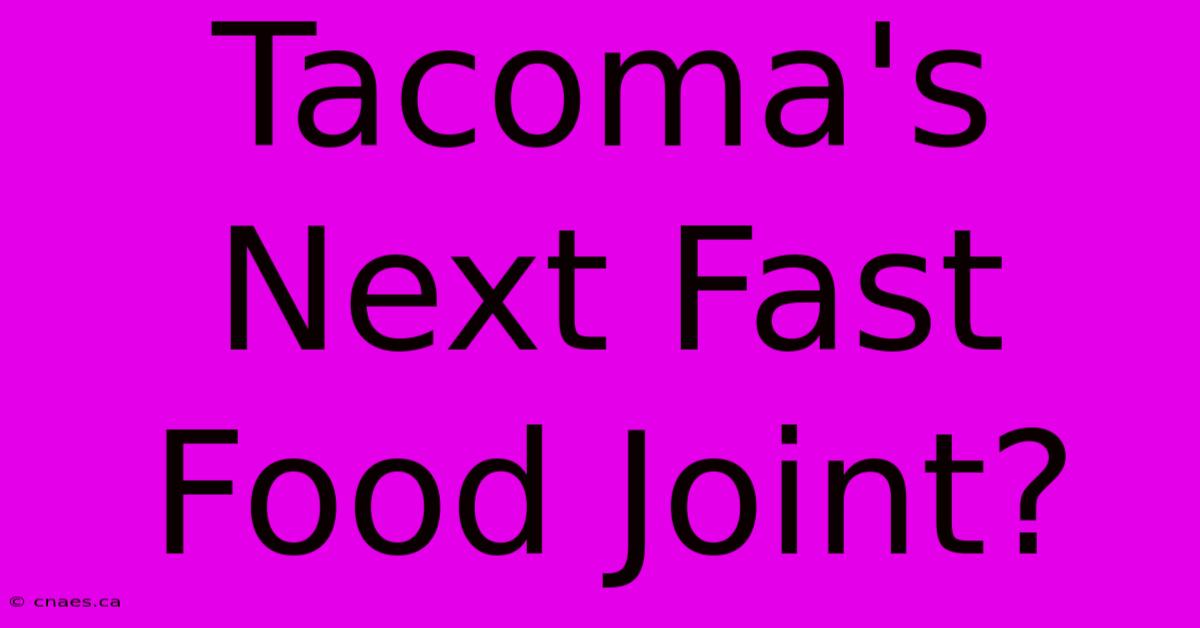 Tacoma's Next Fast Food Joint?