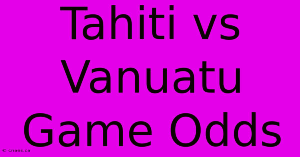 Tahiti Vs Vanuatu Game Odds