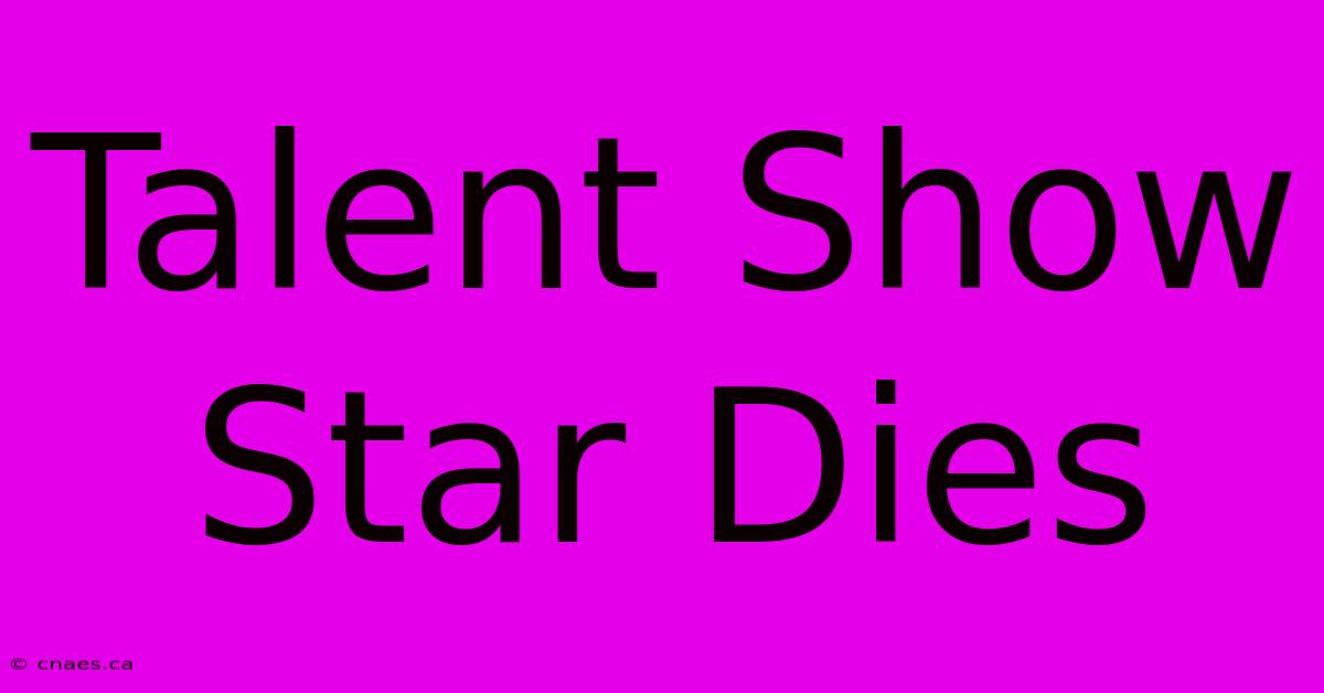 Talent Show Star Dies