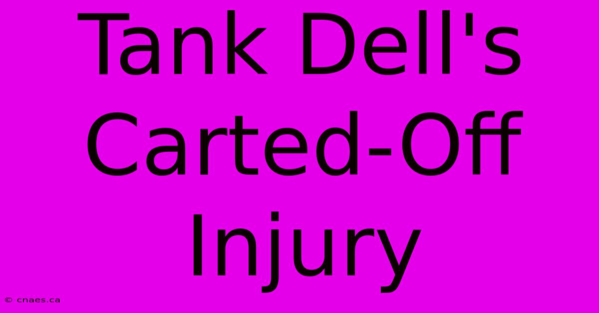 Tank Dell's Carted-Off Injury