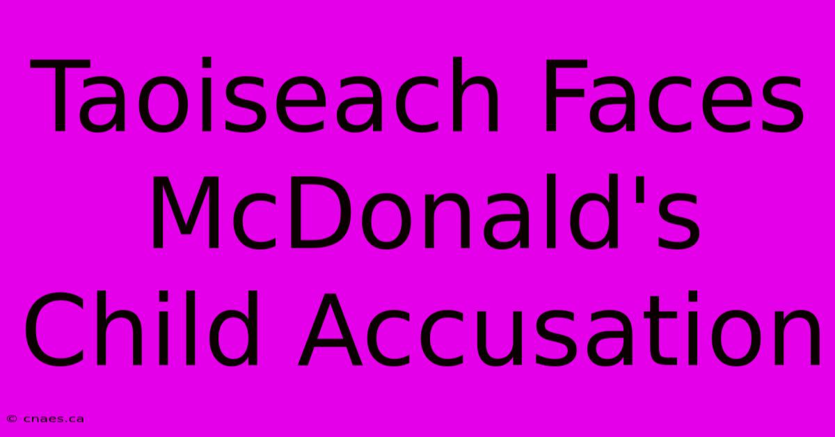 Taoiseach Faces McDonald's Child Accusation