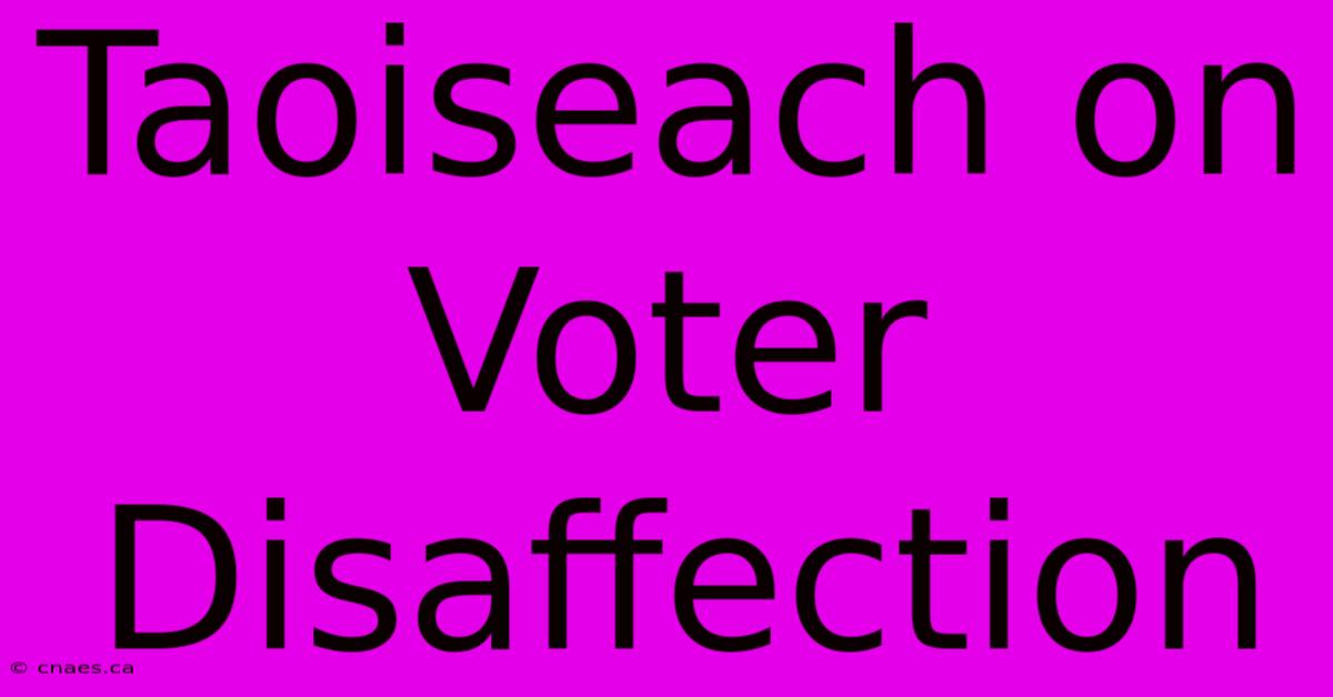 Taoiseach On Voter Disaffection