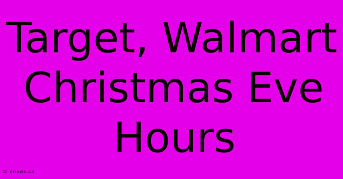 Target, Walmart Christmas Eve Hours