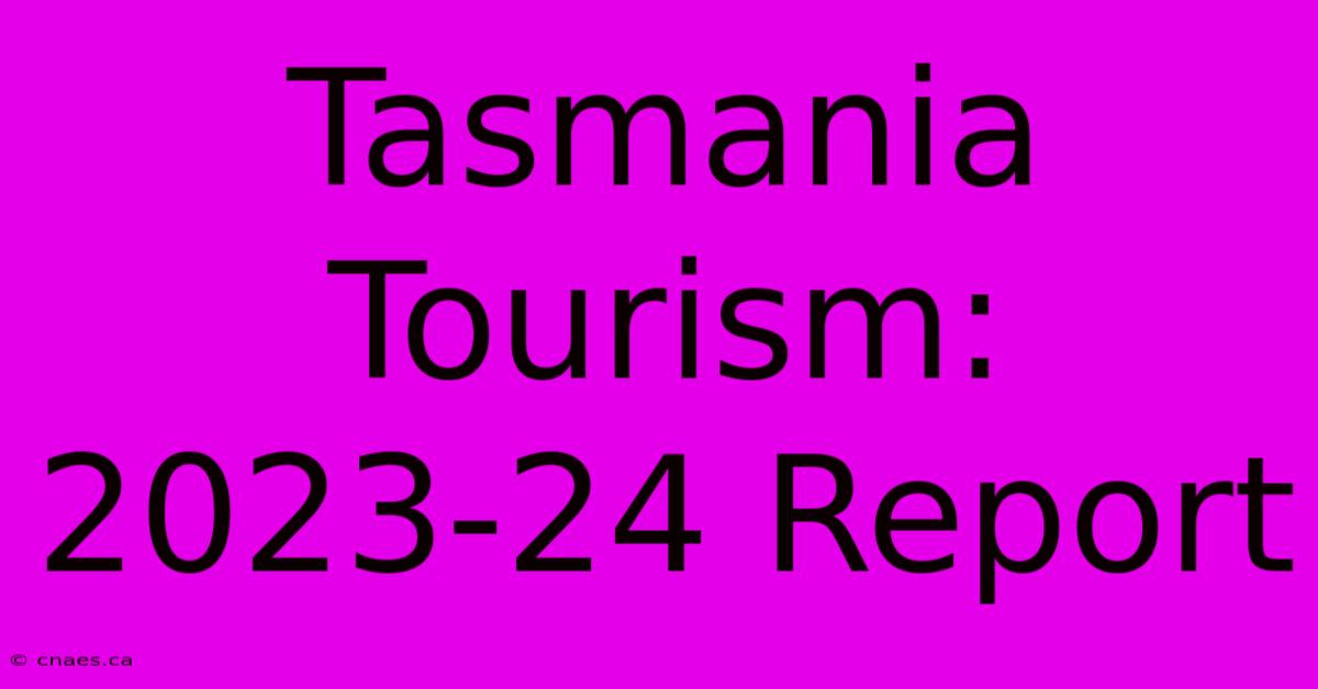 Tasmania Tourism: 2023-24 Report