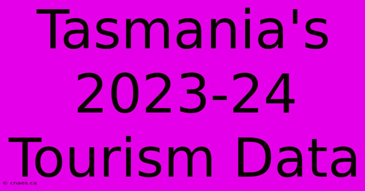 Tasmania's 2023-24 Tourism Data