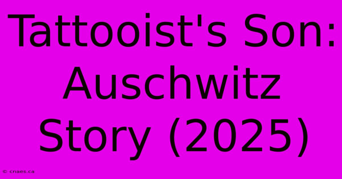 Tattooist's Son: Auschwitz Story (2025)