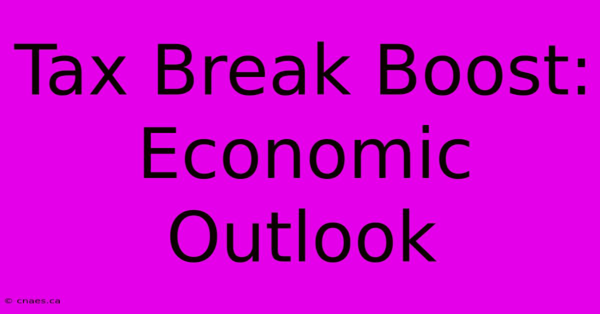 Tax Break Boost: Economic Outlook