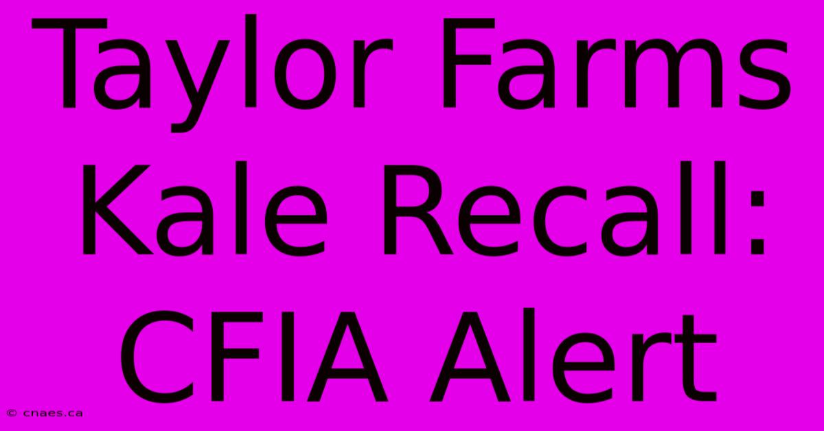 Taylor Farms Kale Recall: CFIA Alert