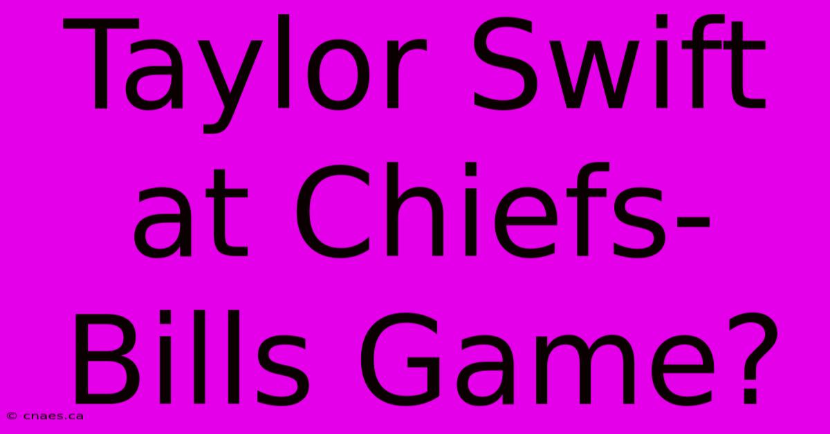 Taylor Swift At Chiefs-Bills Game?