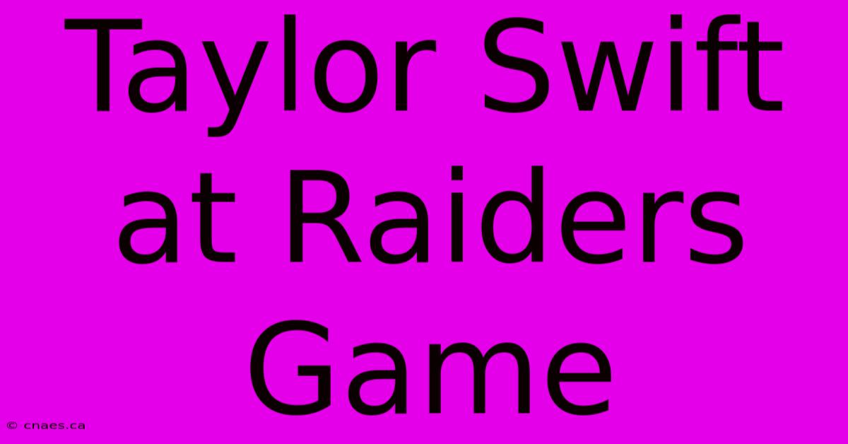 Taylor Swift At Raiders Game