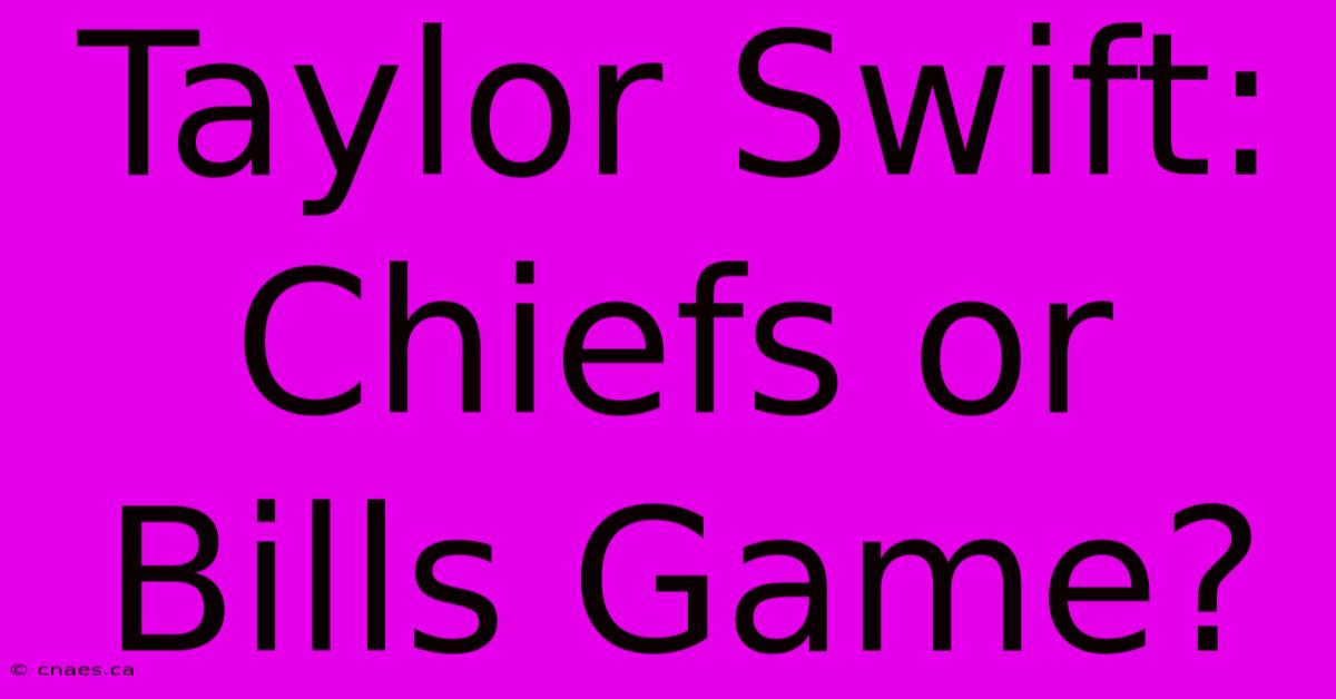 Taylor Swift: Chiefs Or Bills Game?