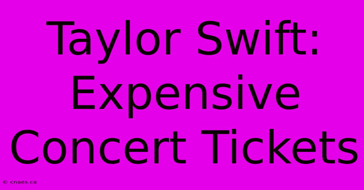 Taylor Swift: Expensive Concert Tickets