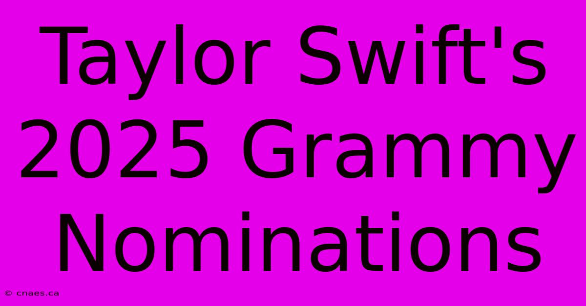 Taylor Swift's 2025 Grammy Nominations