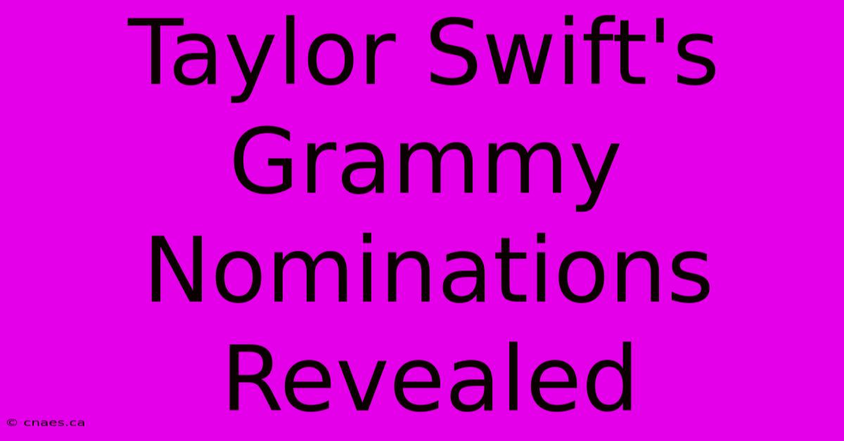 Taylor Swift's Grammy Nominations Revealed 