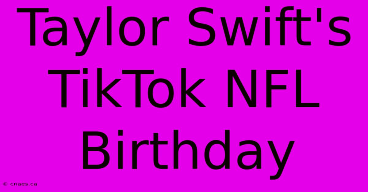 Taylor Swift's TikTok NFL Birthday