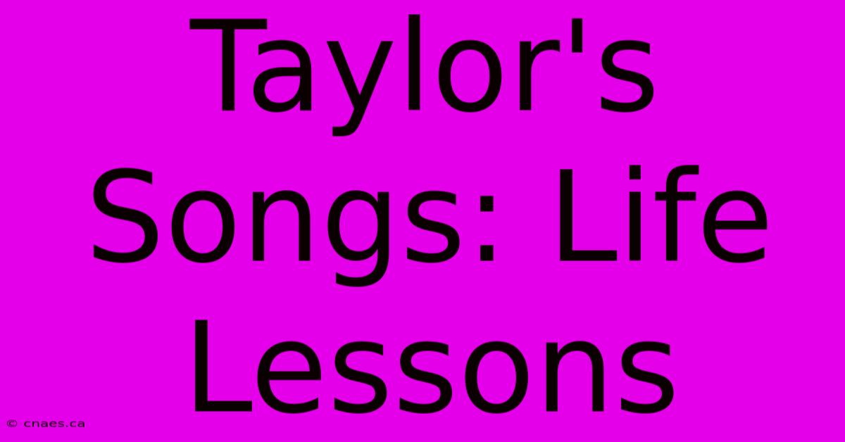 Taylor's Songs: Life Lessons