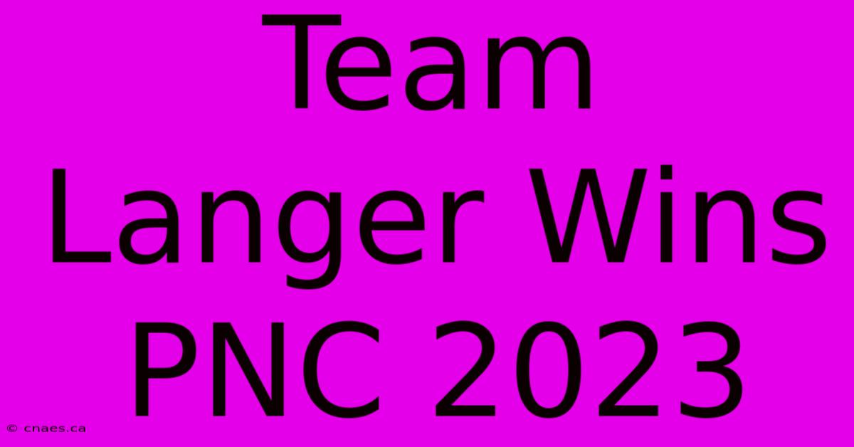 Team Langer Wins PNC 2023