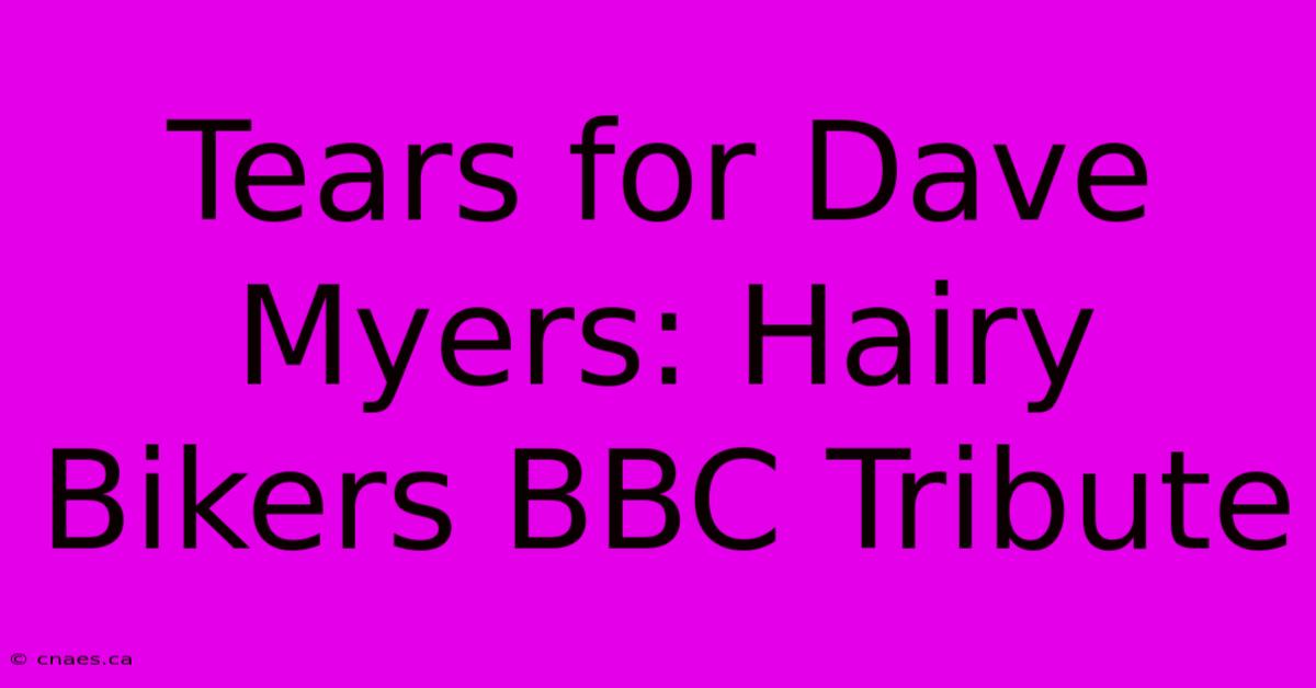 Tears For Dave Myers: Hairy Bikers BBC Tribute