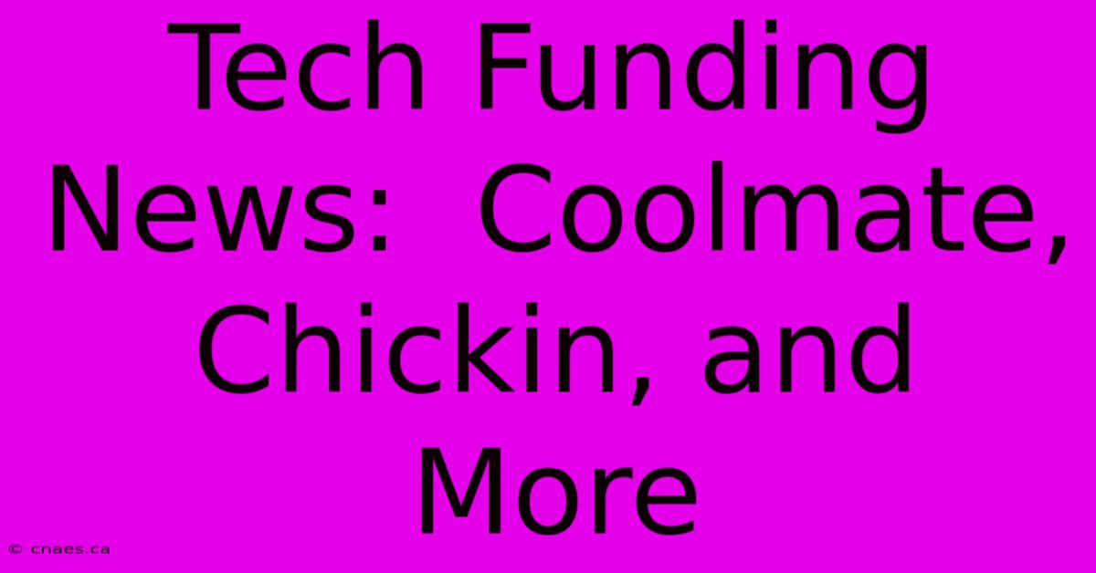 Tech Funding News:  Coolmate, Chickin, And More