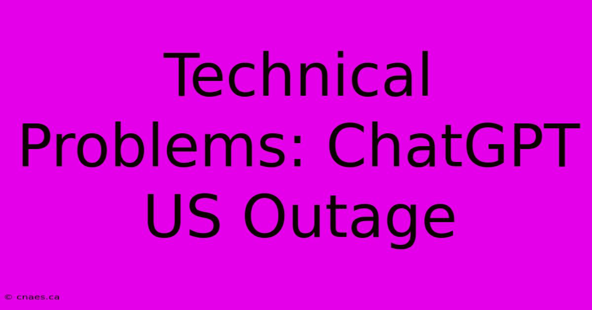 Technical Problems: ChatGPT US Outage