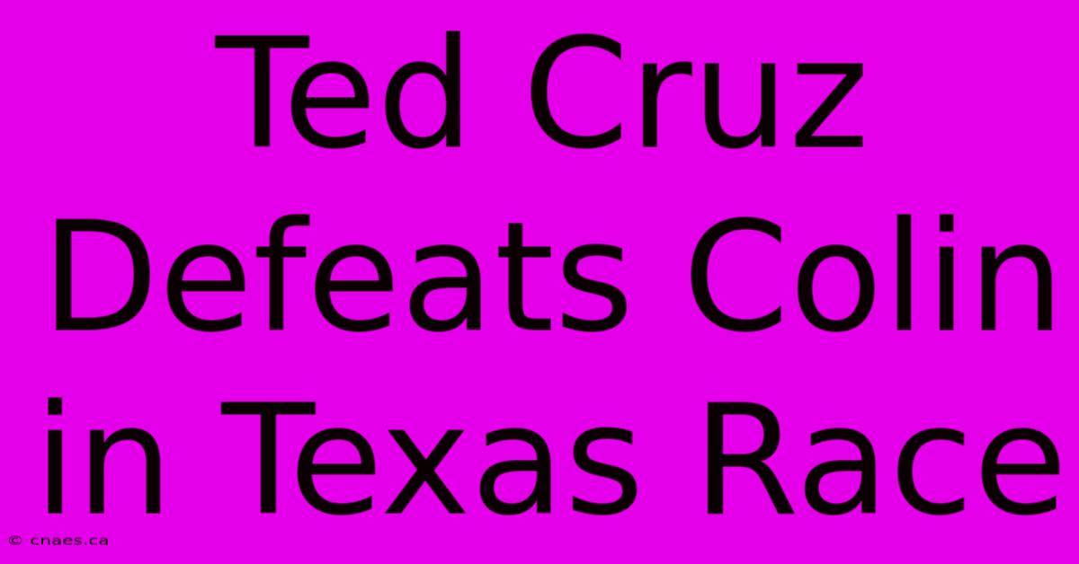 Ted Cruz Defeats Colin In Texas Race