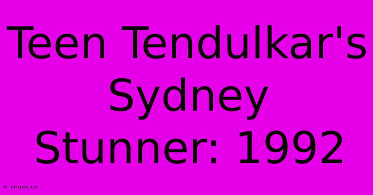 Teen Tendulkar's Sydney Stunner: 1992 