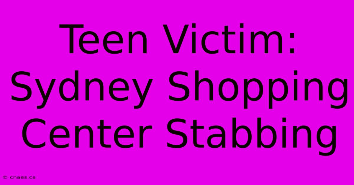 Teen Victim: Sydney Shopping Center Stabbing