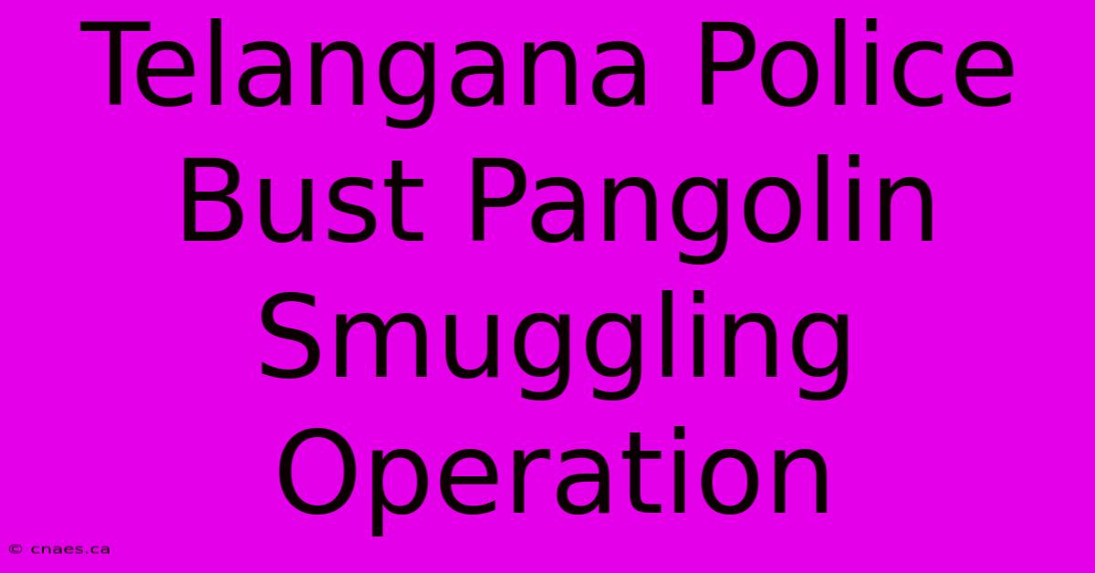 Telangana Police Bust Pangolin Smuggling Operation