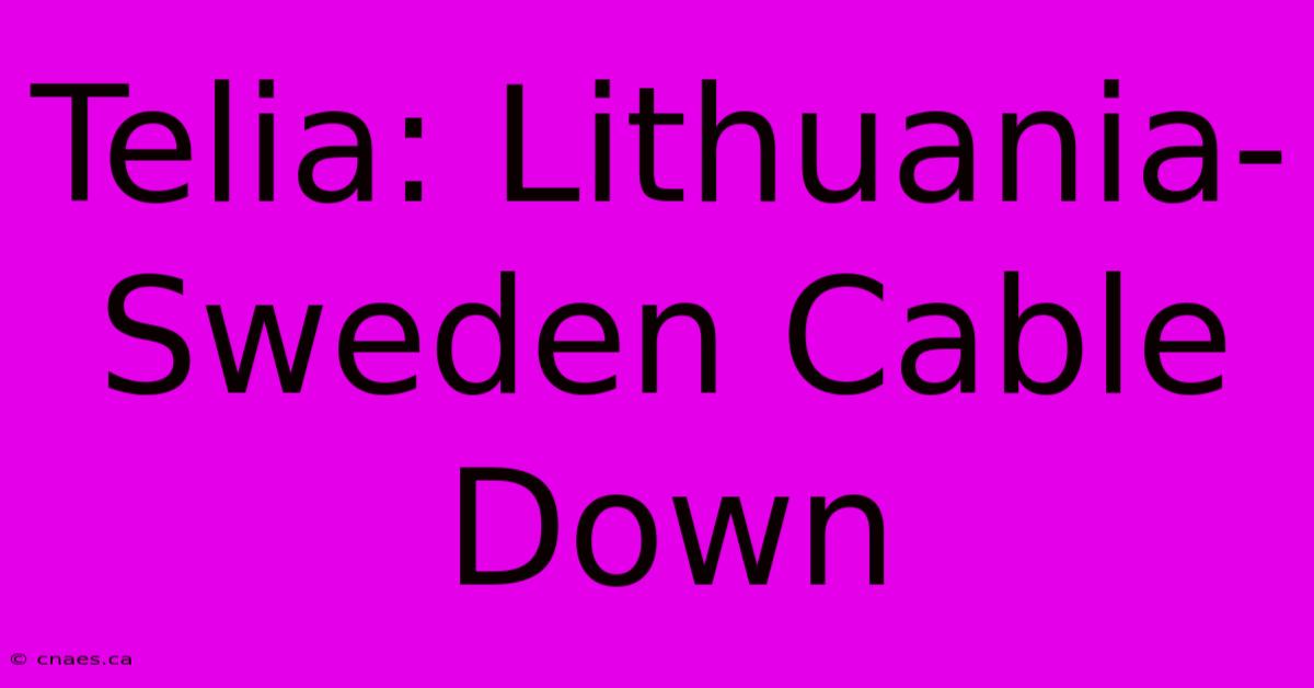 Telia: Lithuania-Sweden Cable Down