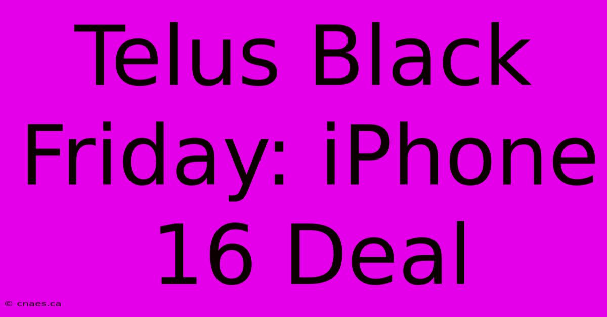 Telus Black Friday: IPhone 16 Deal