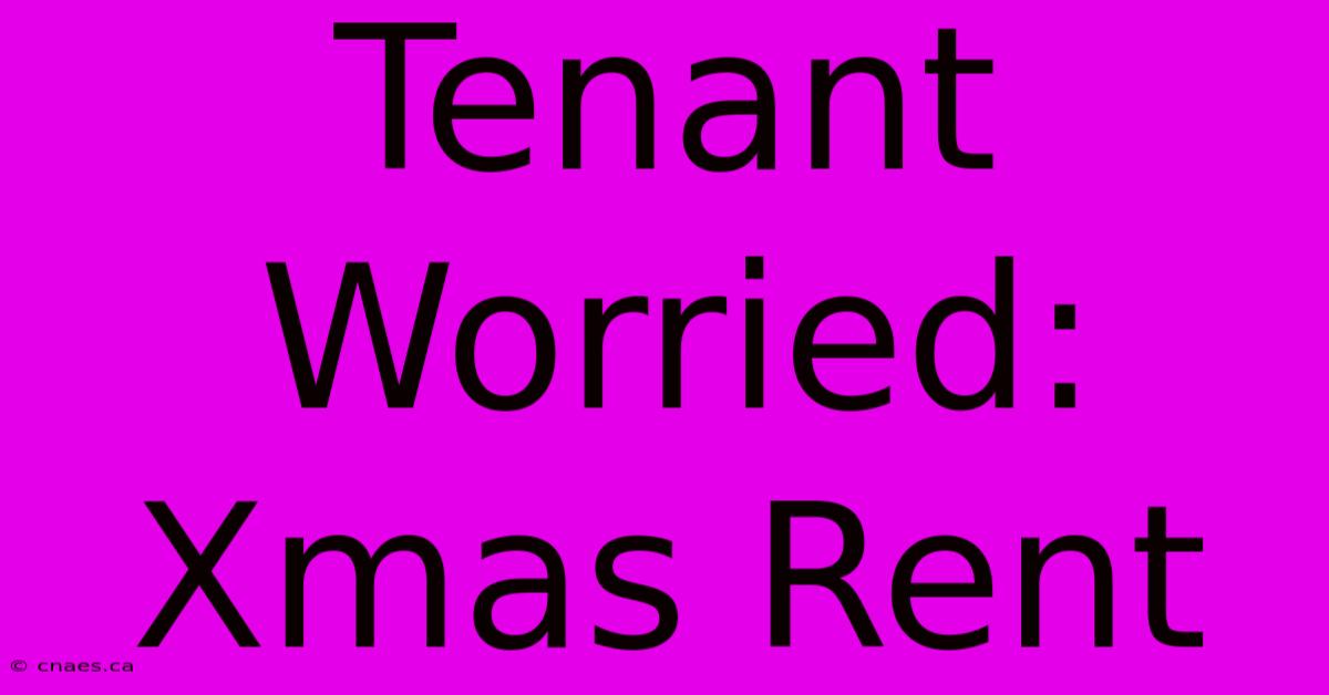 Tenant Worried: Xmas Rent