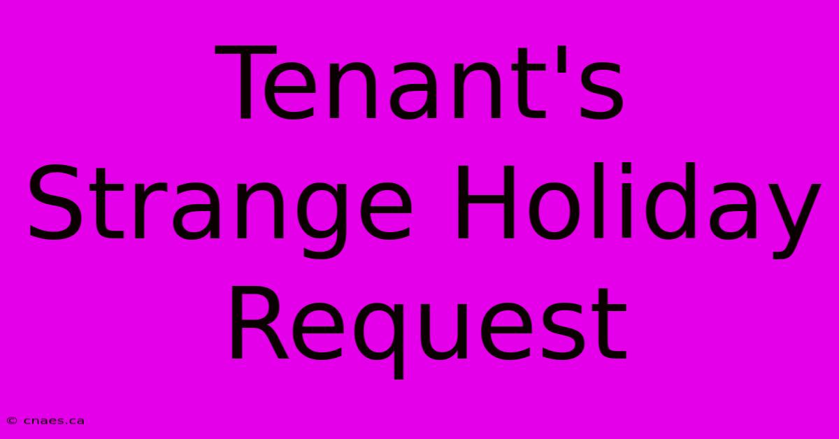 Tenant's Strange Holiday Request