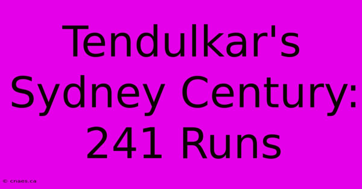 Tendulkar's Sydney Century: 241 Runs