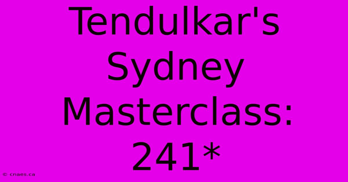 Tendulkar's Sydney Masterclass: 241*