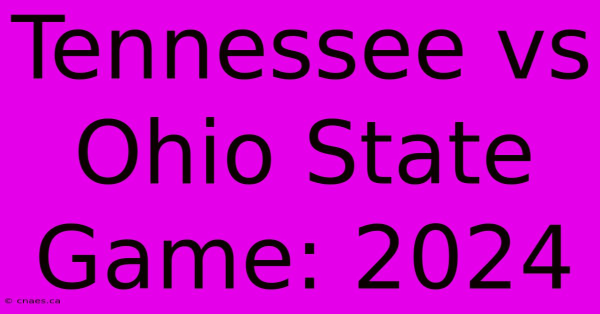 Tennessee Vs Ohio State Game: 2024