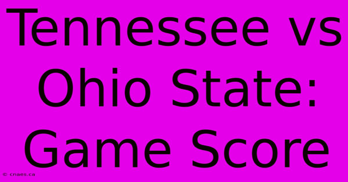 Tennessee Vs Ohio State: Game Score