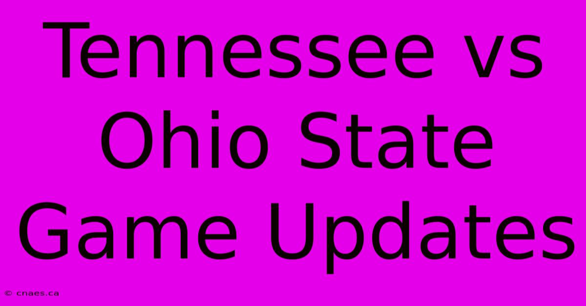 Tennessee Vs Ohio State Game Updates