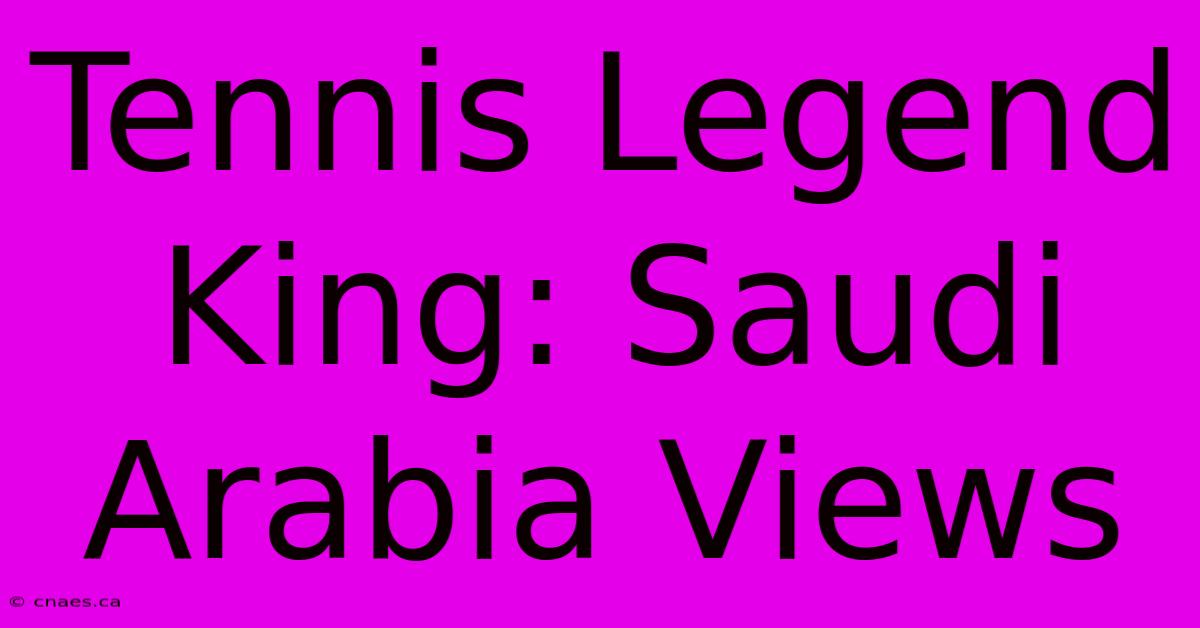 Tennis Legend King: Saudi Arabia Views